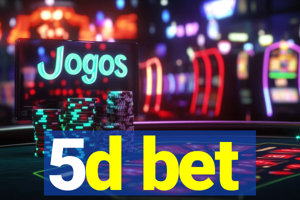 5d bet